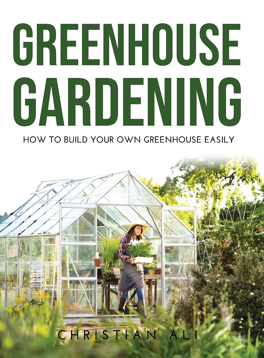 Greenhouse Gardening 2021 Guide: How to Build Your Own Greenhouse Easily Garden & Plants