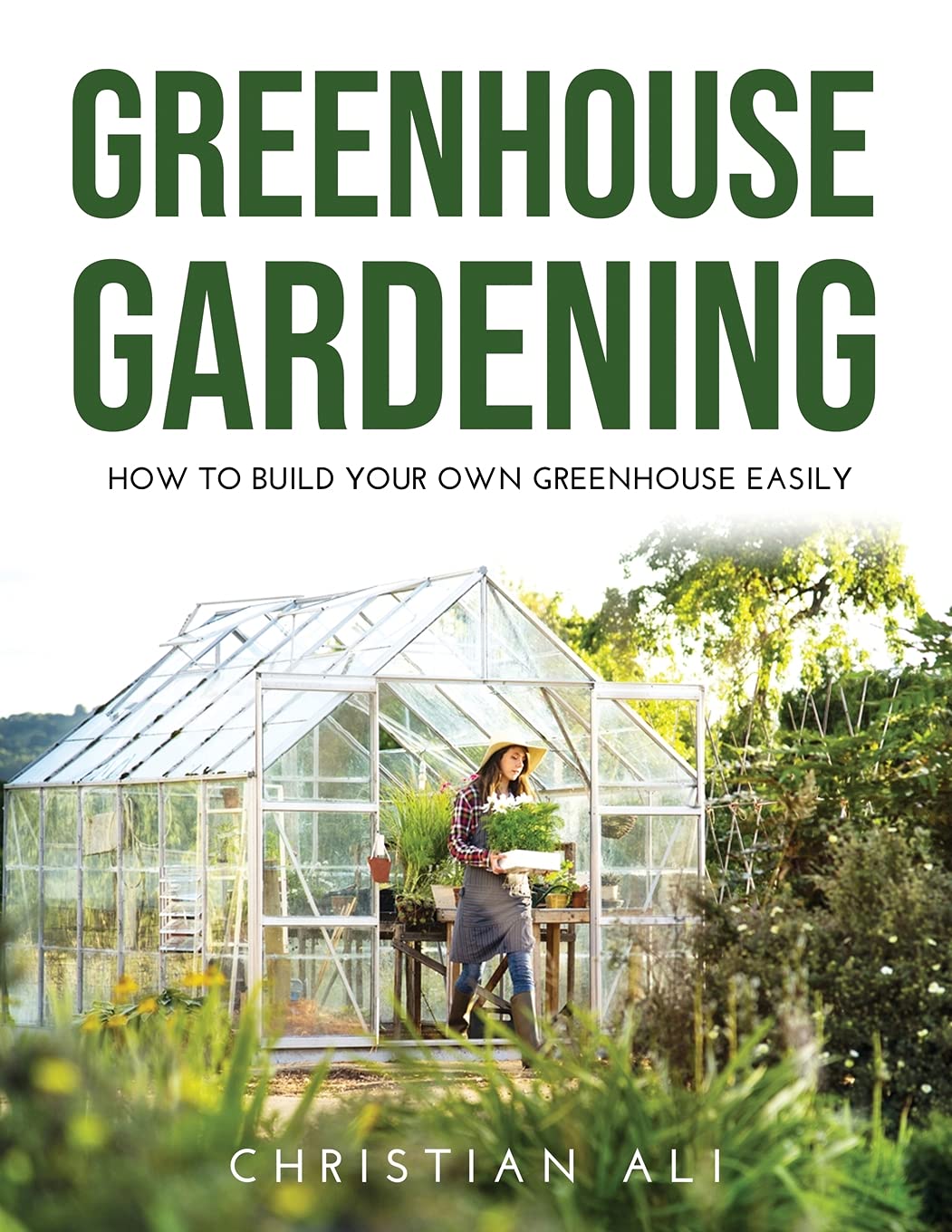 Greenhouse Gardening 2021 Guide: How to Build Your Own Greenhouse Easily Garden & Plants