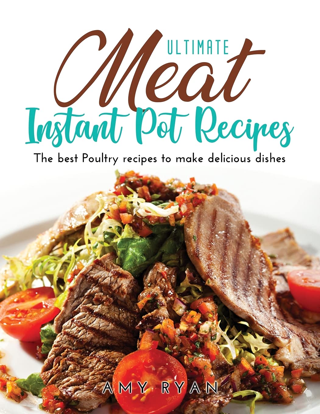 Ultimate Meat Instant Pot Recipes: The best Poultry recipes to make delicious dishes Medicine