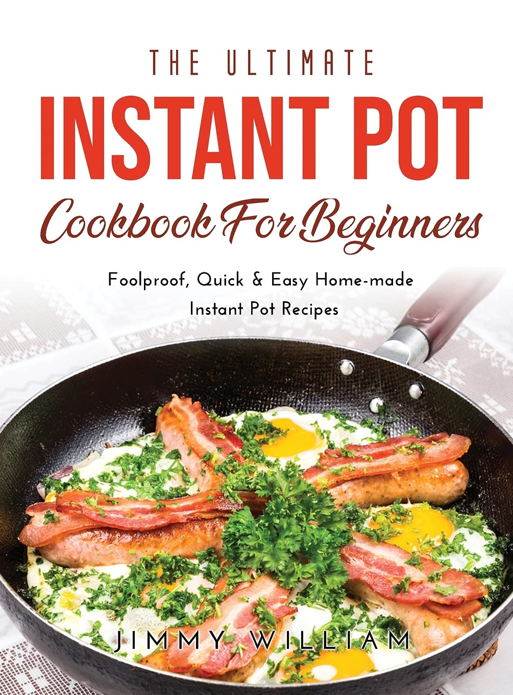 The Ultimate Instant Pot Cookbook for Beginners: Foolproof, Quick & Easy Home-made Instant Pot Recipes Medicine