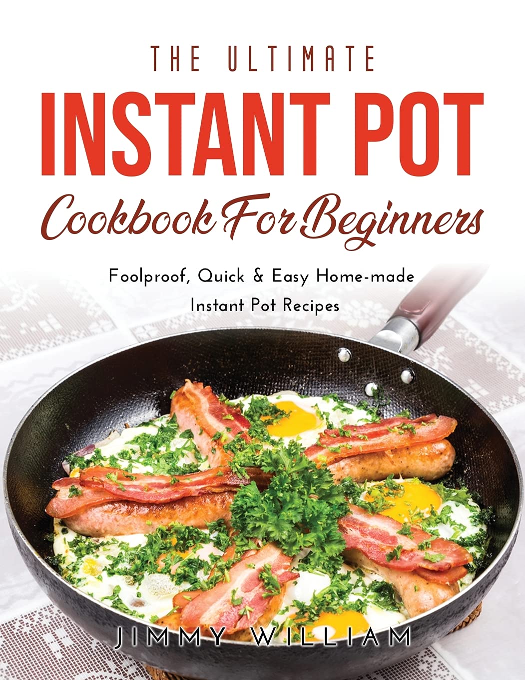 The Ultimate Instant Pot Cookbook for Beginners: Foolproof, Quick & Easy Home-made Instant Pot Recipes Medicine