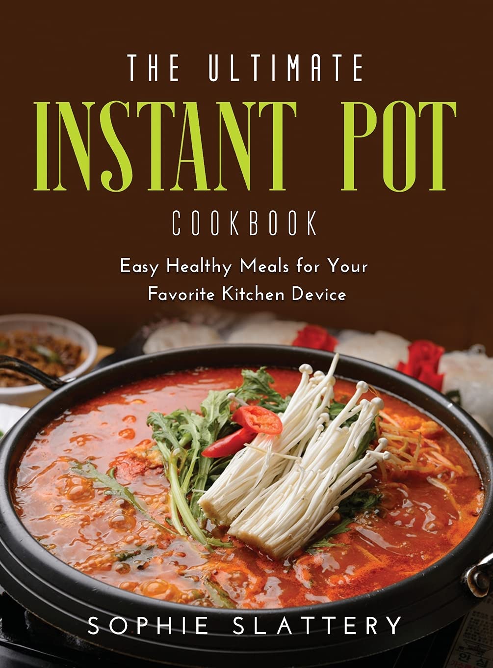The Ultimate Instant Pot Cookbook: Easy Healthy Meals for Your Favorite Kitchen Device Medicine