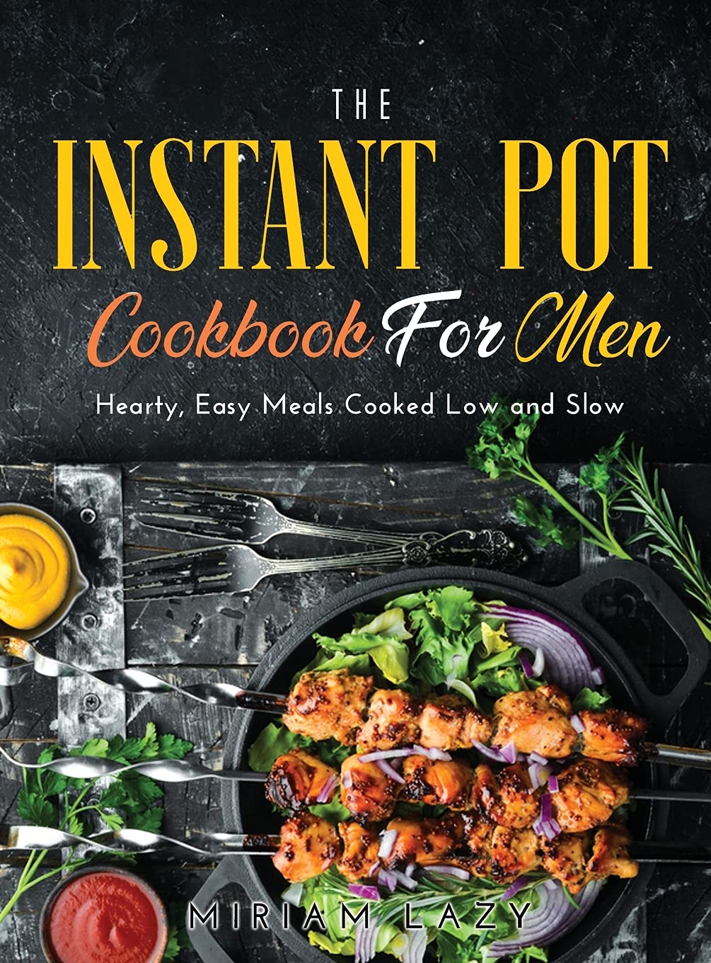 The Instant Pot Cookbook for Men: Hearty, Easy Meals Cooked Low and Slow Medicine