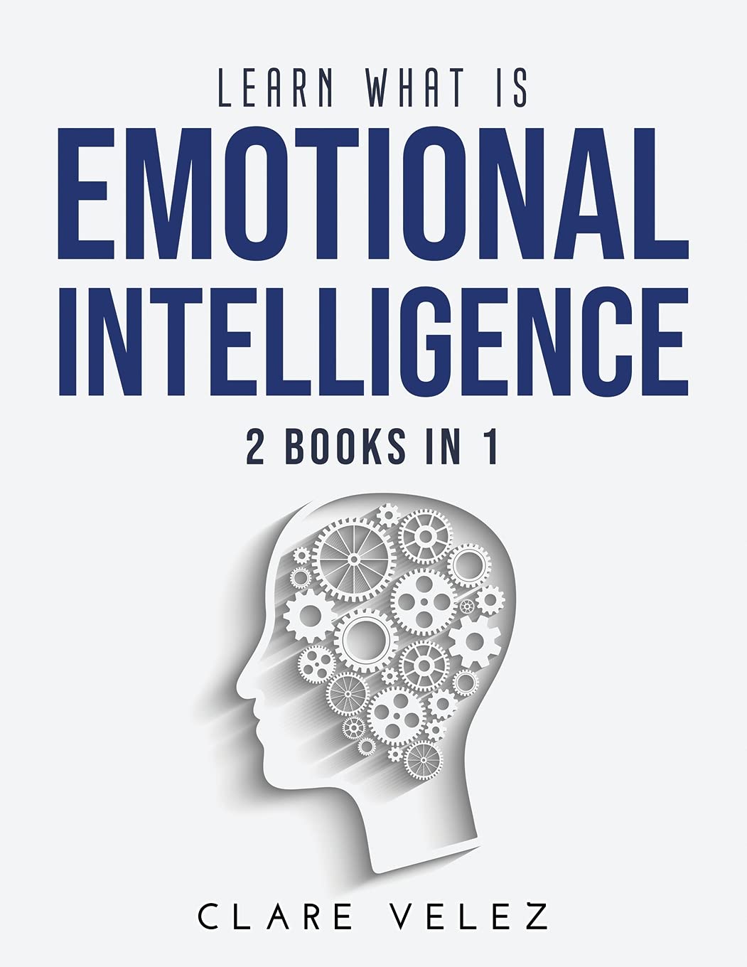 Learn What Is Emotional Intelligence: 2 Books in 1 Business, Finance & Career