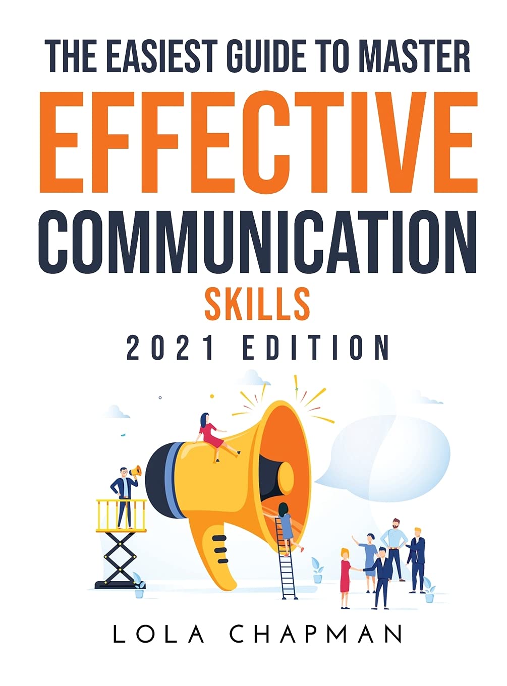 The Easiest Guide to Master Effective Communication Skills: 2021 Edition Partnership & Love