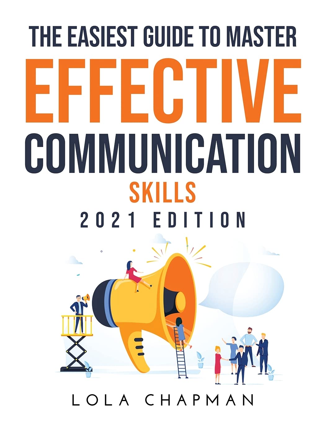 The Easiest Guide to Master Effective Communication Skills: 2021 Edition Partnership & Love