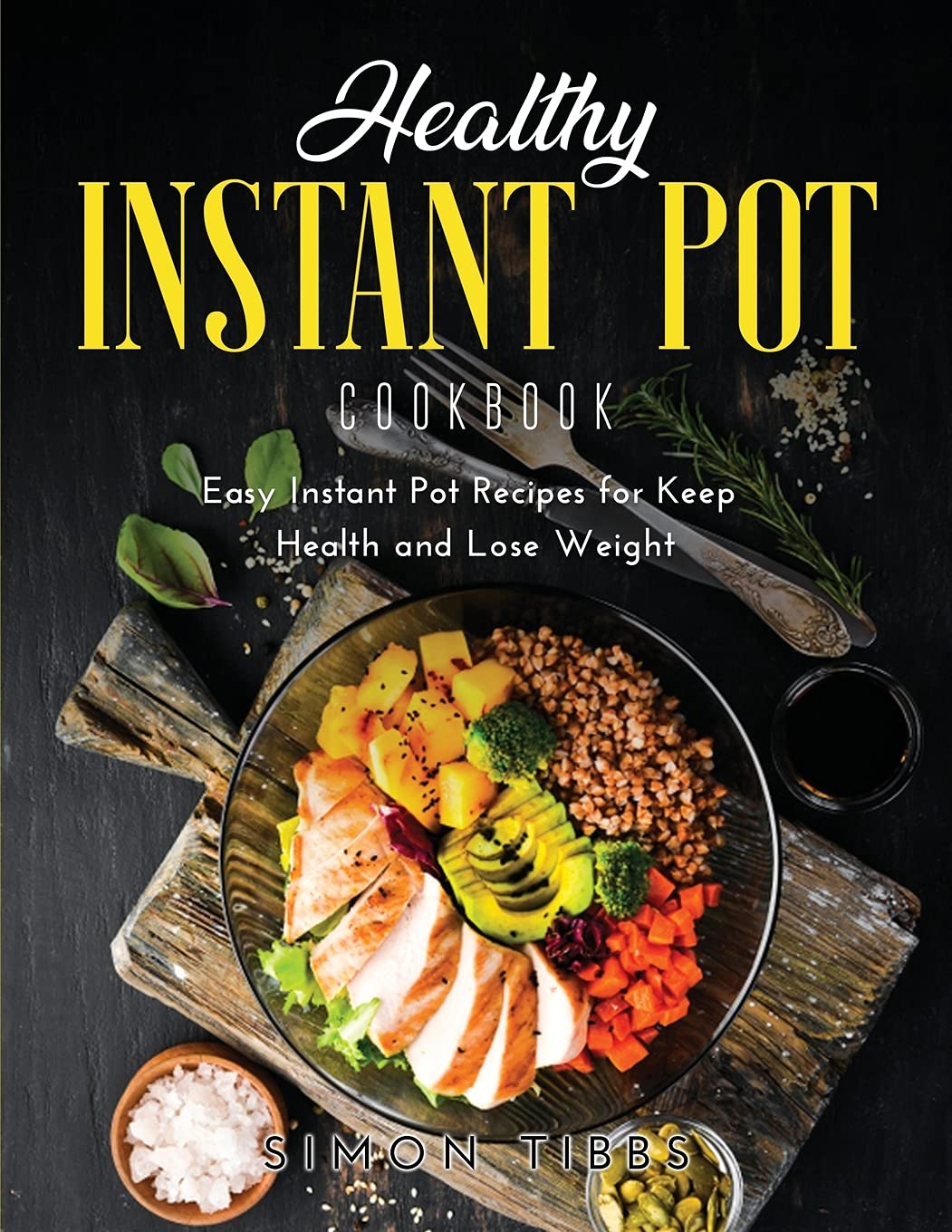 Healthy Instant Pot Cookbook: Easy Instant Pot Recipes for Keep Health and Lose Weight Medicine