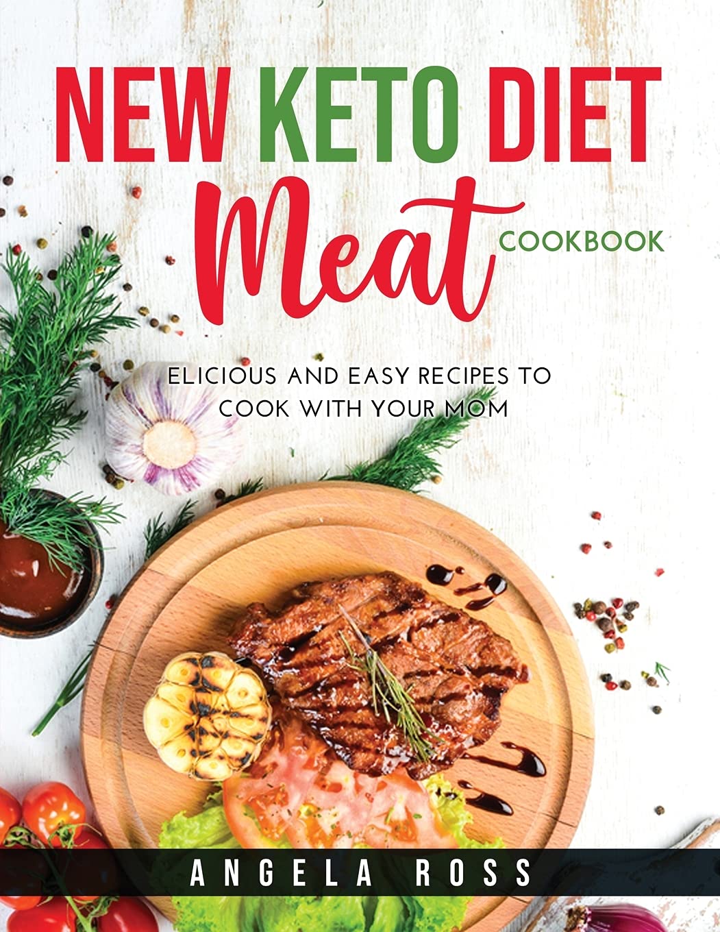 New Keto Diet Meat Cookbook: Delicious and easy recipes to cook with your mom Medicine