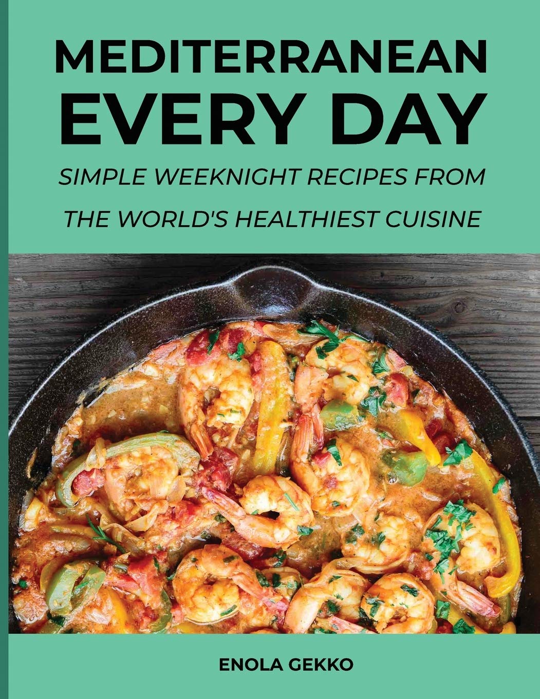 Mediterranean Every Day: Simple Weeknight Recipes from the World's Healthiest Cuisine Medicine