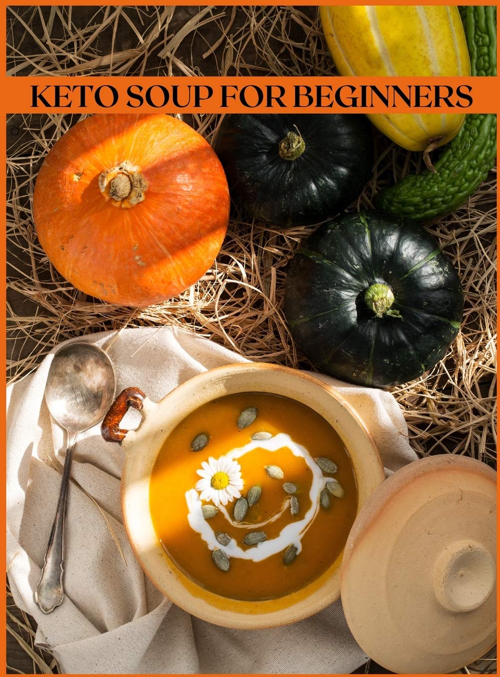 Keto Soup for Beginners: The Easiest and Healthiest Keto Soups book