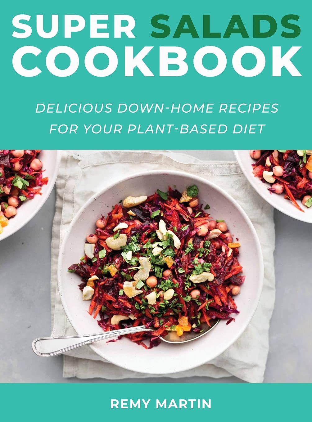 Super Salads Cookbook: Delicious Down-Home Recipes for Your Plant-Based Diet Medicine