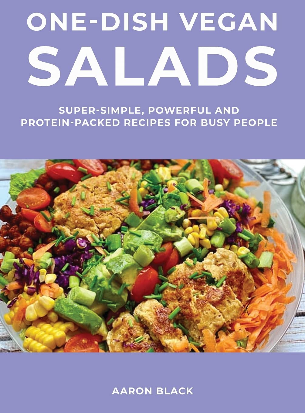One-Dish Vegan Salads: Super-Simple, Powerful and Protein-Packed Recipes for Busy People Leisure, Home & Garden