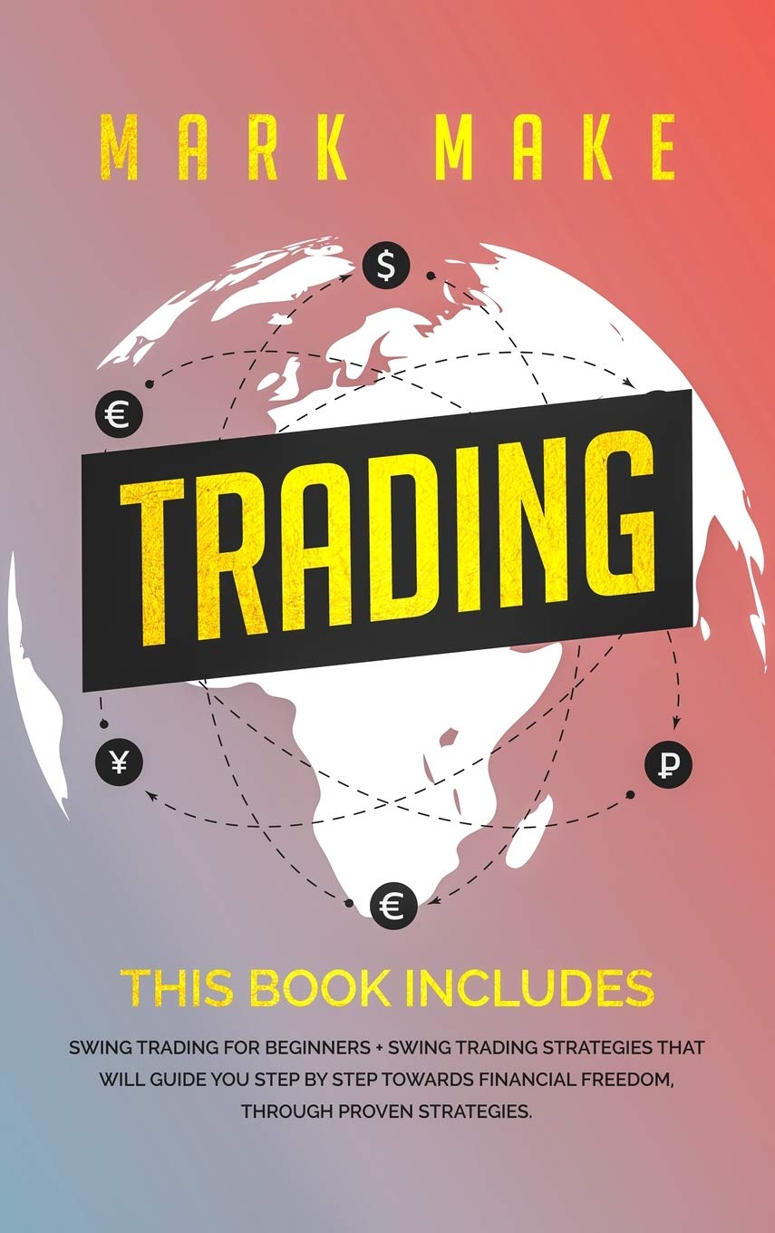 Trading: This book includes: Swing trading for beginners + Swing trading strategies that will guide you step by step towards financial freedom, through proven strategies Business, Finance & Career