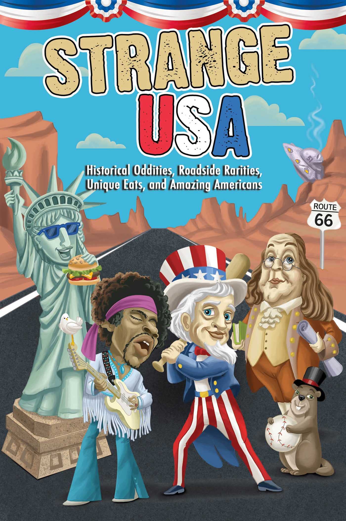 Strange USA: Historical Oddities, Roadside Rarities, Unique Eats, and Amazing Americans (Strange Series) Politics & History