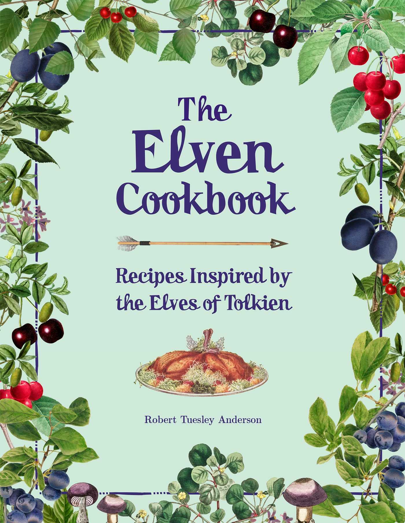 The Elven Cookbook: Recipes Inspired by the Elves of Tolkien (The Literary Cookbooks) Cooking & Enjoying