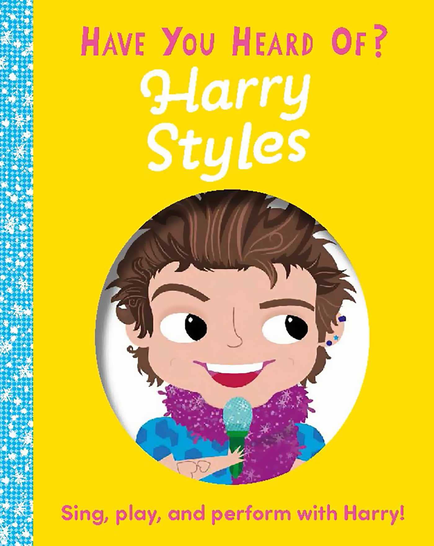 Have You Heard of Harry Styles: Sing, Play, and Perform With Harry! Non-fiction