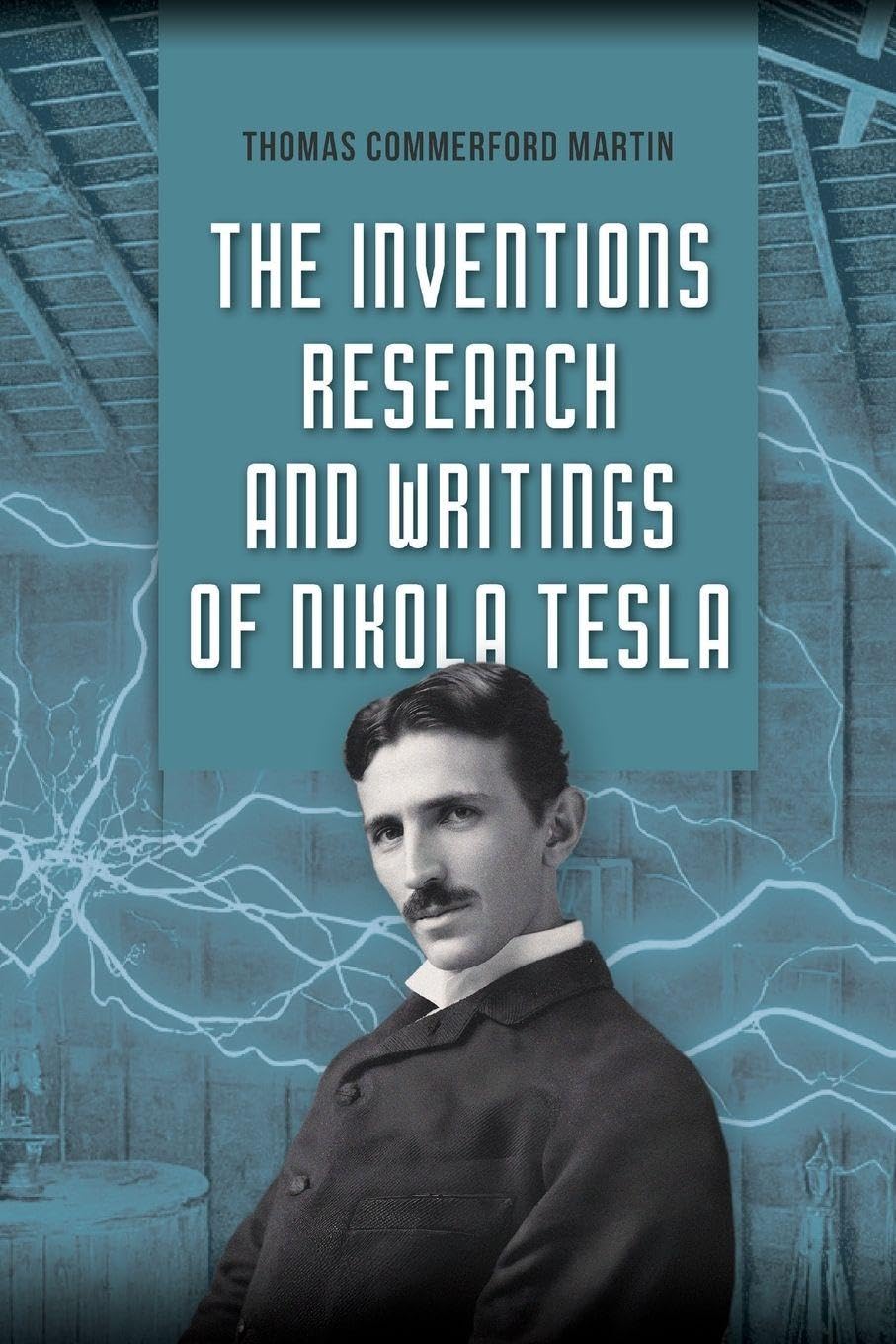 The Inventions, Research, and Writings of Nikola Tesla Natural Sciences