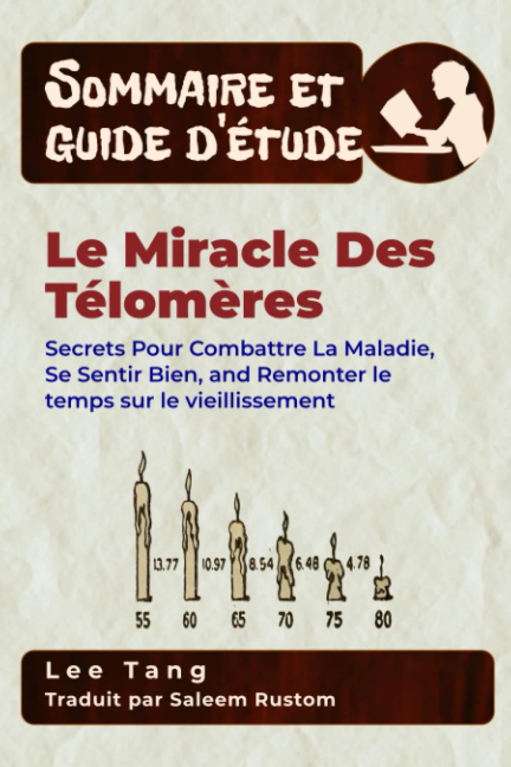 Sommaire et guide d’étude – Le Miracle Des Télomères: Secrets Pour Combattre La Maladie, Se Sentir Bien, and Remonter le temps sur le vieillissement Learning & Reference