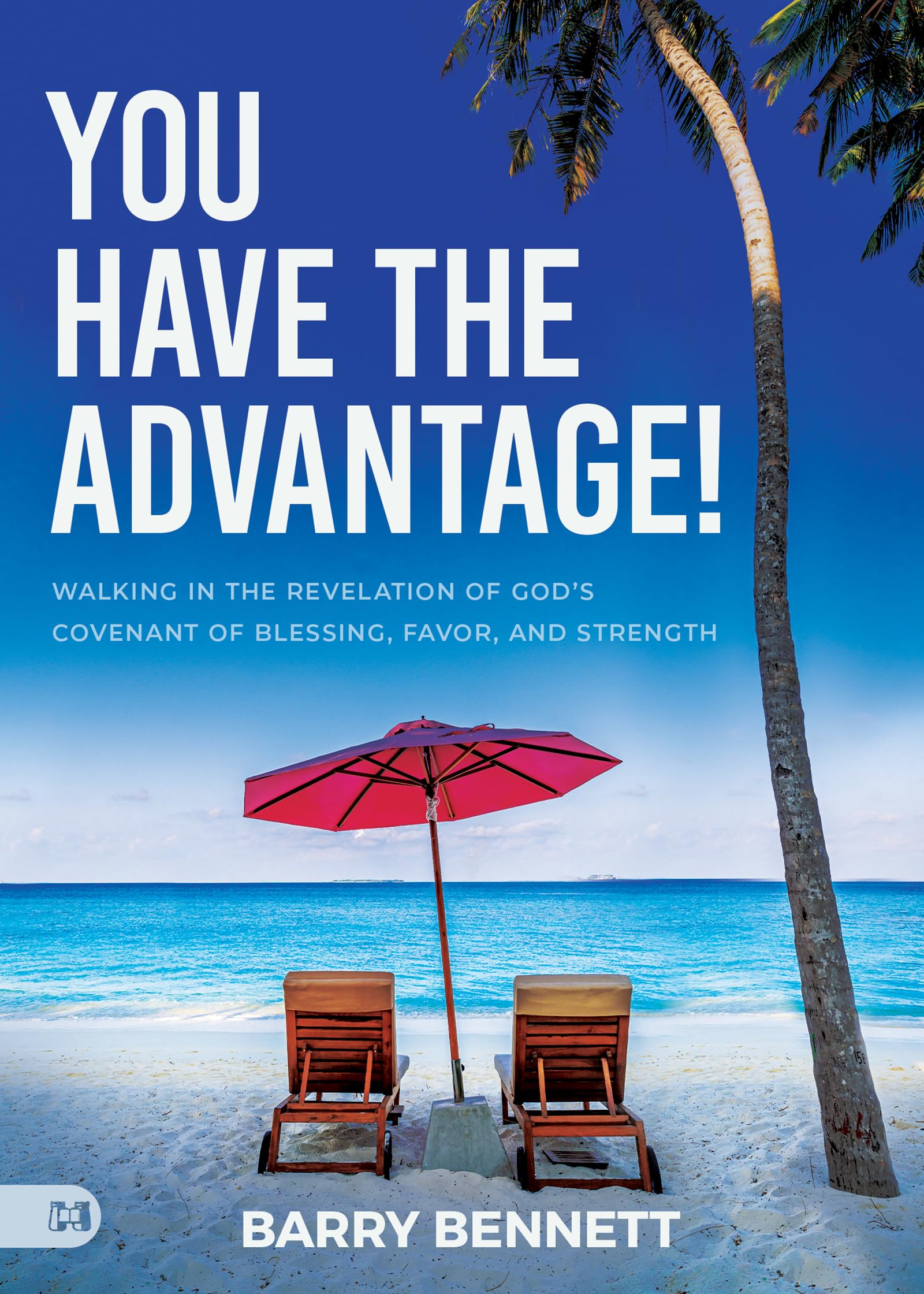 You Have the Advantage!: Walking in the Revelation of God's Covenant of Blessing, Favor, and Strength Religion & Esotericism