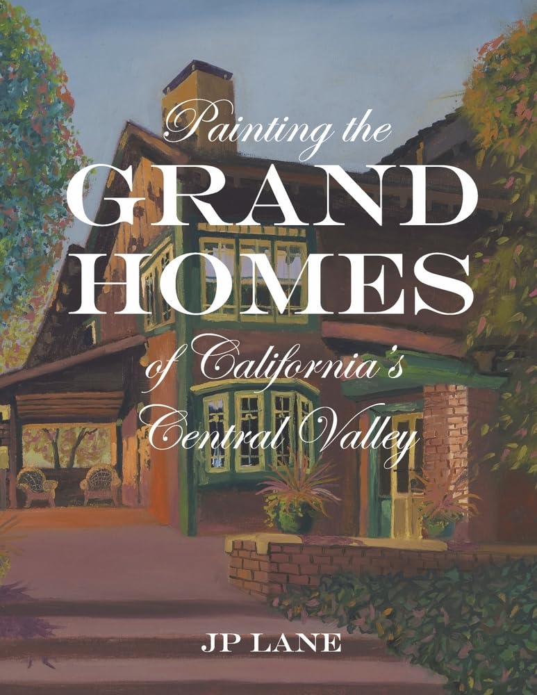 Painting the Grand Homes of California's Central Valley Film, Art & Culture