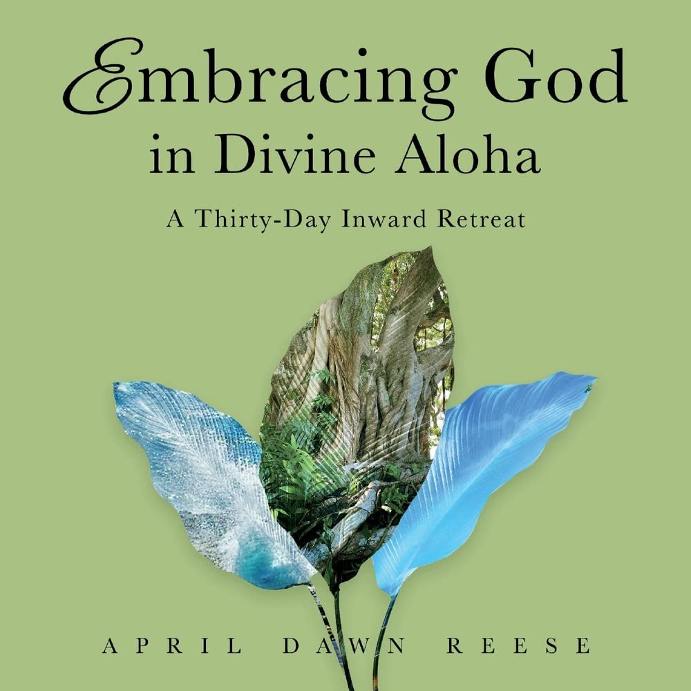 Embracing God in Divine Aloha: A Thirty-Day Inward Retreat (Embracing God, 2) Religion & Esotericism