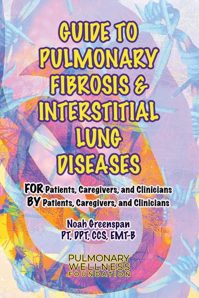 Guide to Pulmonary Fibrosis & Interstitial Lung Diseases: For Patients, Caregivers and Clinicians by Patients, Caregivers, and Clinicians (Ultimate Pulmonary Wellness, 2) Health, Nutrition & Fitness