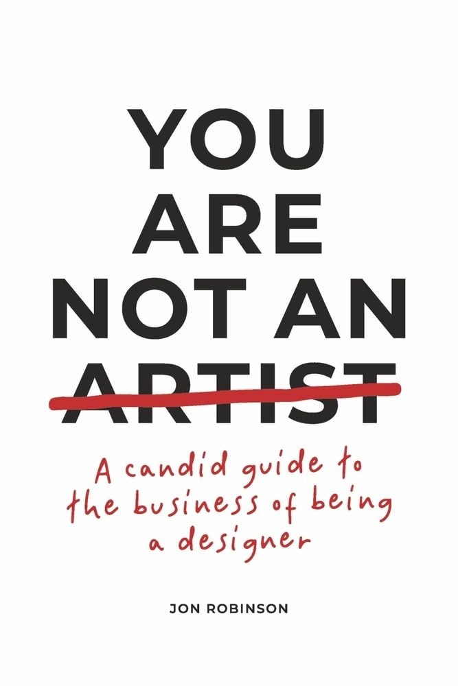 You Are Not an Artist: A Candid Guide to the Business of Being a Designer Film, Art & Culture
