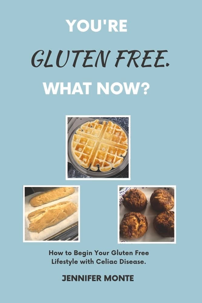 You're Gluten Free. What Now?: How to Begin Your Gluten Free Lifestyle With Celiac Disease. Lifestyle