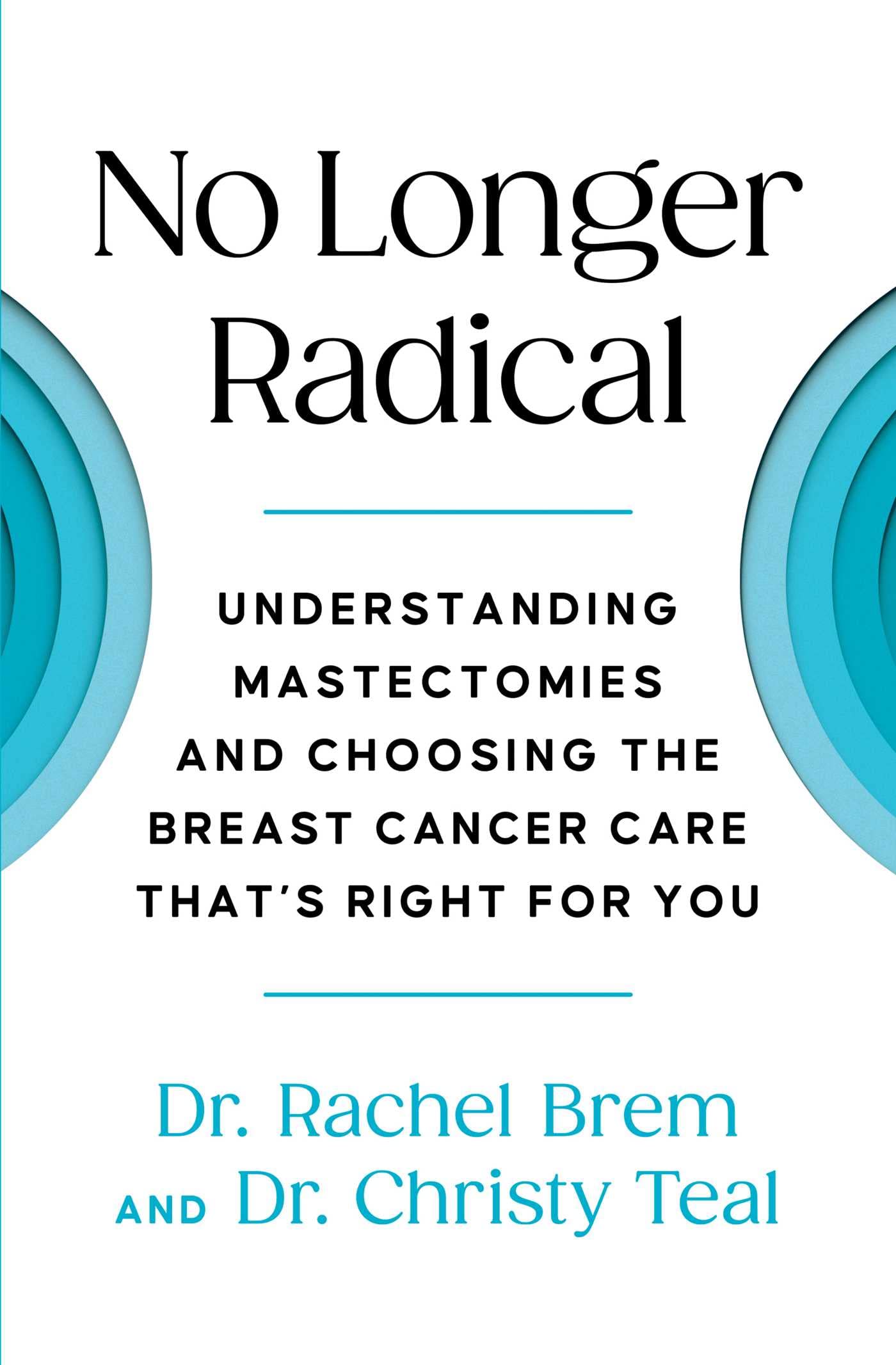 No Longer Radical: Understanding Mastectomies and Choosing the Breast Cancer Care That's Right For You Medicine