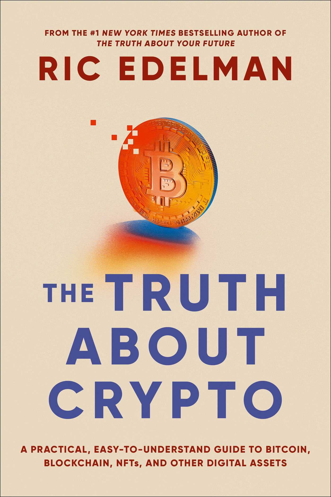 The Truth About Crypto: A Practical, Easy-to-Understand Guide to Bitcoin, Blockchain, NFTs, and Other Digital Assets Business, Finance & Career