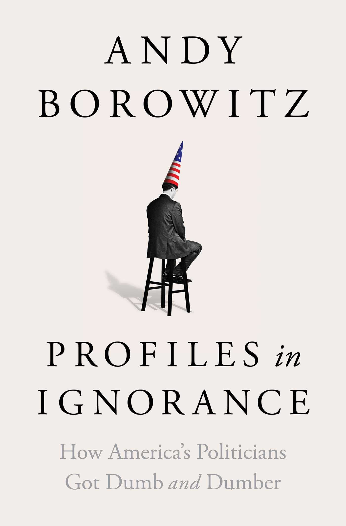 Profiles in Ignorance: How America's Politicians Got Dumb and Dumber Social Sciences
