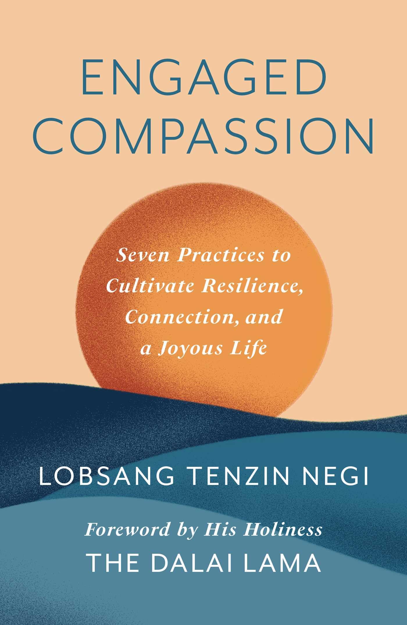 Engaged Compassion: Seven Practices to Cultivate Resilience, Connection, and a Joyous Life Philosophy