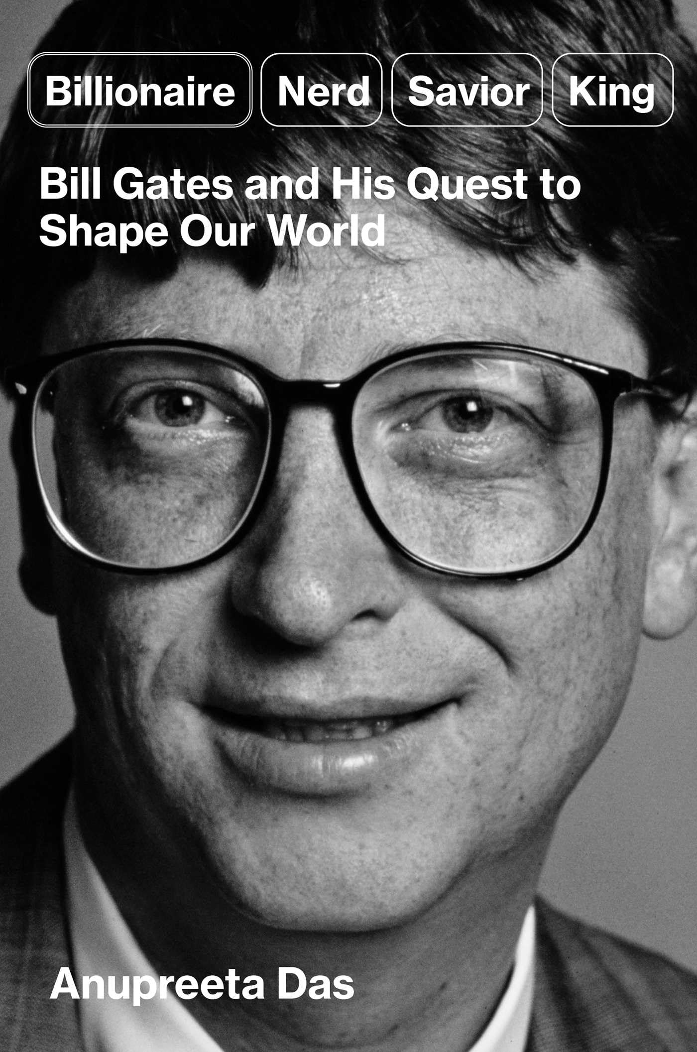 Billionaire, Nerd, Savior, King: Bill Gates and His Quest to Shape Our World Social Sciences