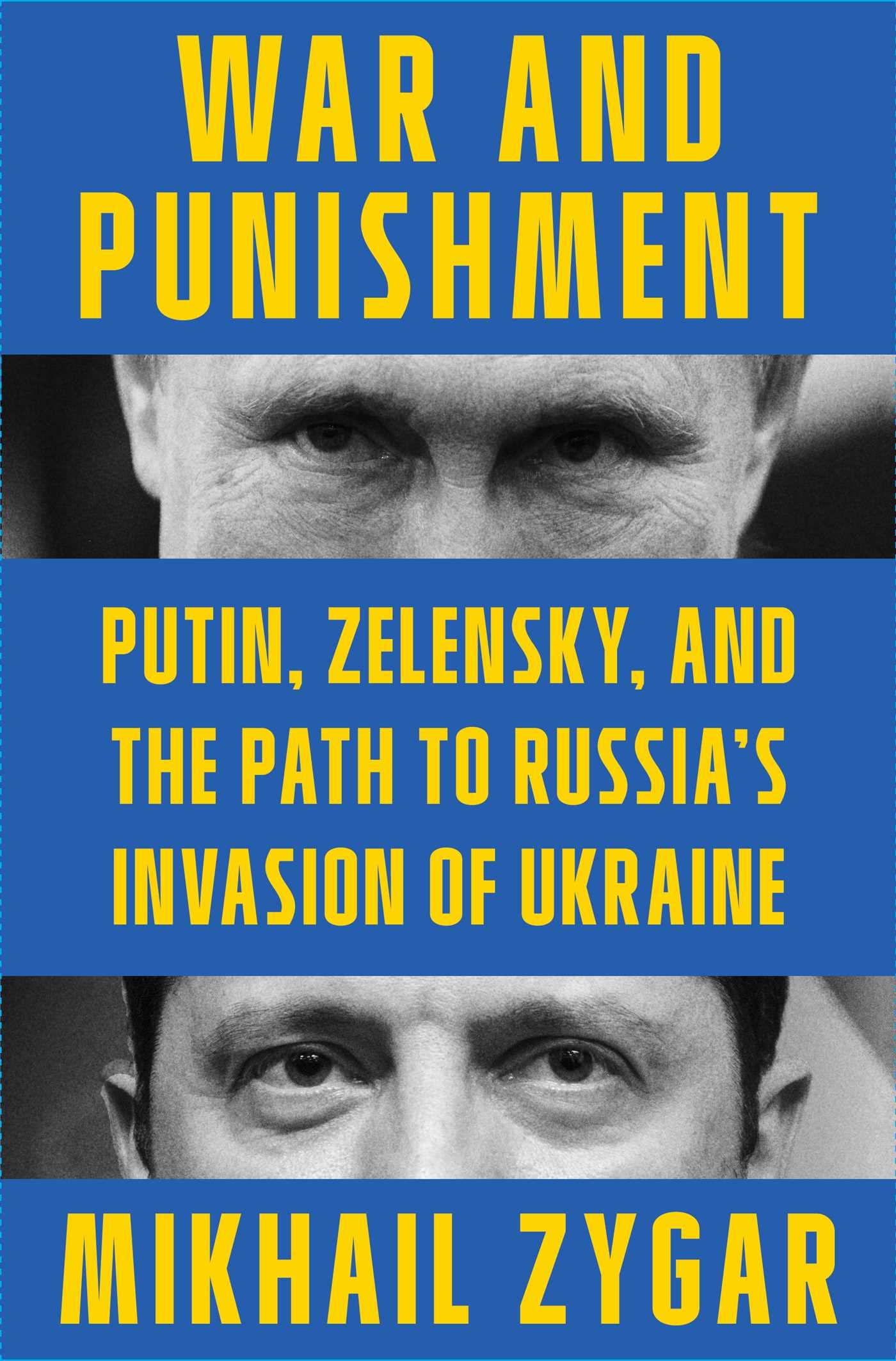 War and Punishment: Putin, Zelensky, and the Path to Russia's Invasion of Ukraine Politics & History