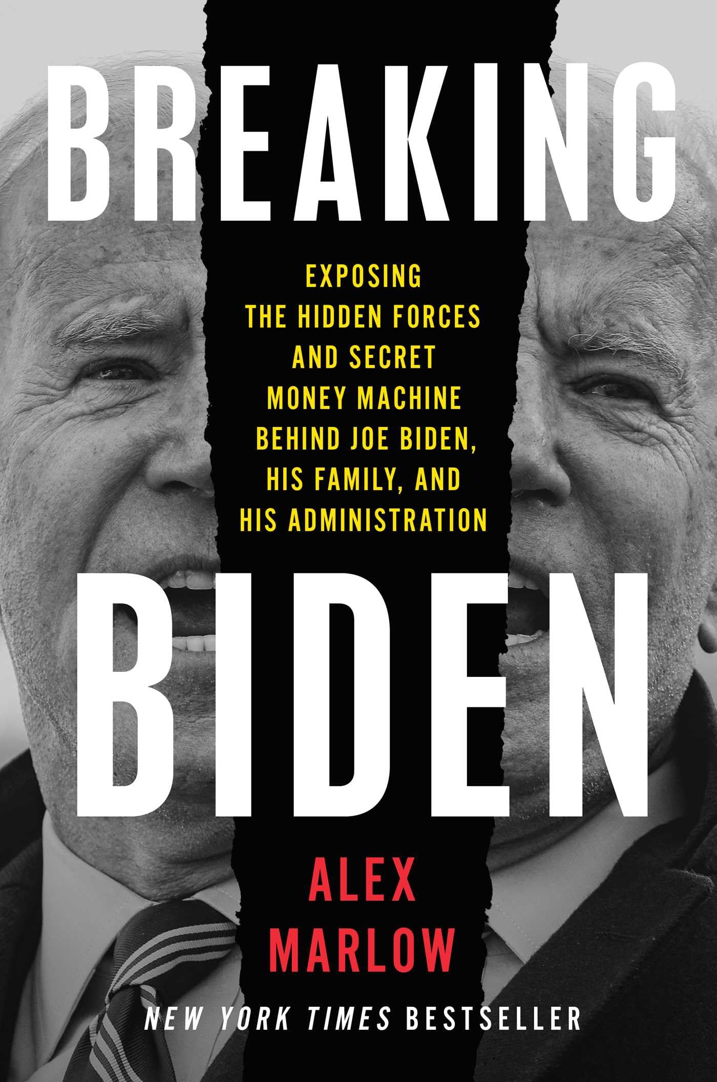 Breaking Biden: Exposing the Hidden Forces and Secret Money Machine Behind Joe Biden, His Family, and His Administration Social Sciences
