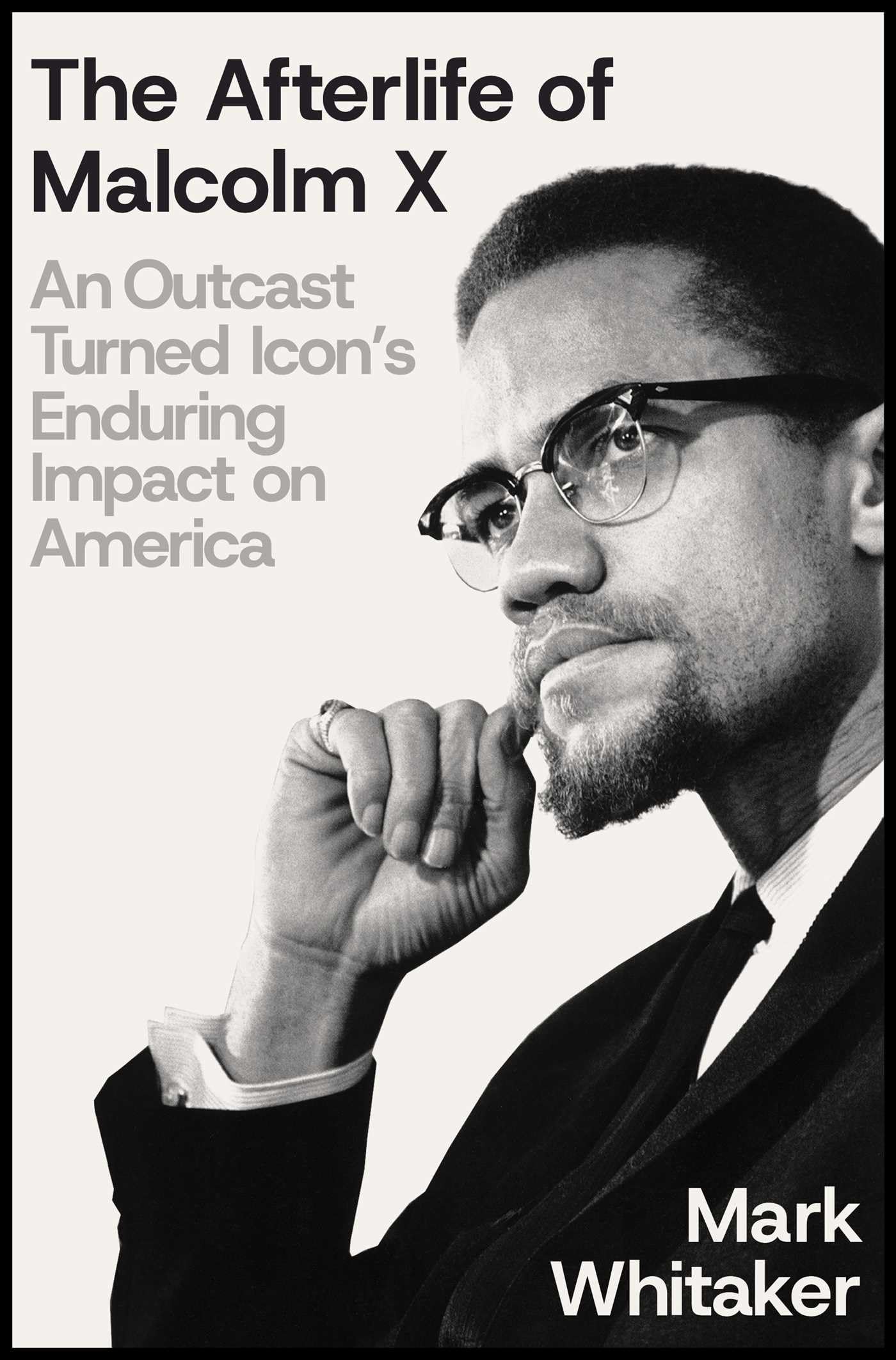 The Afterlife of Malcolm X: An Outcast Turned Icon's Enduring Impact on America Books