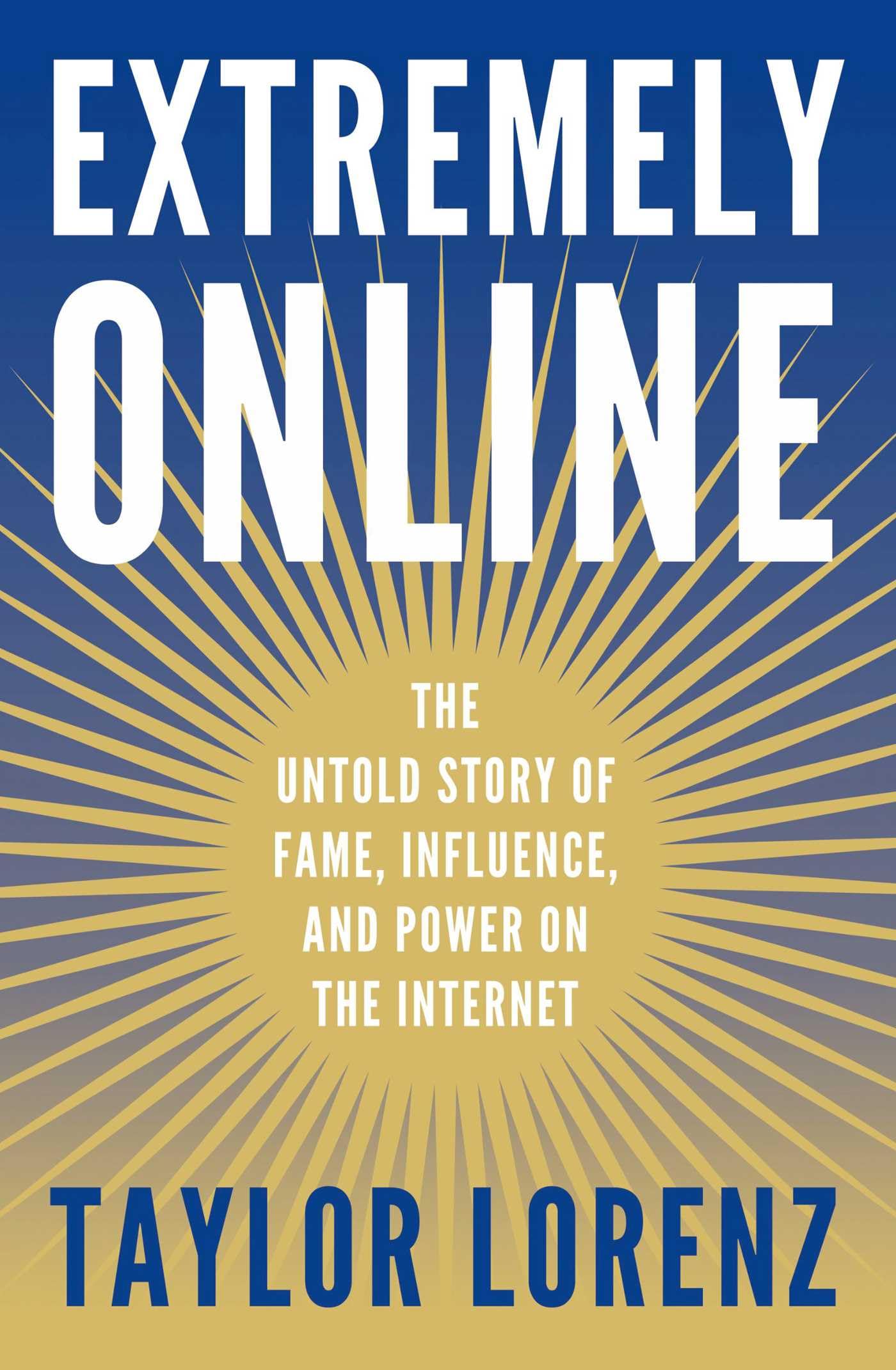 Extremely Online: The Untold Story of Fame, Influence, and Power on the Internet Law