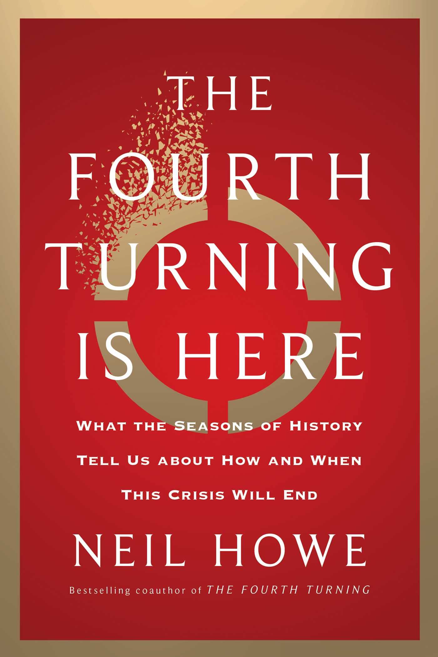 The Fourth Turning Is Here: What the Seasons of History Tell Us about How and When This Crisis Will End Social Sciences