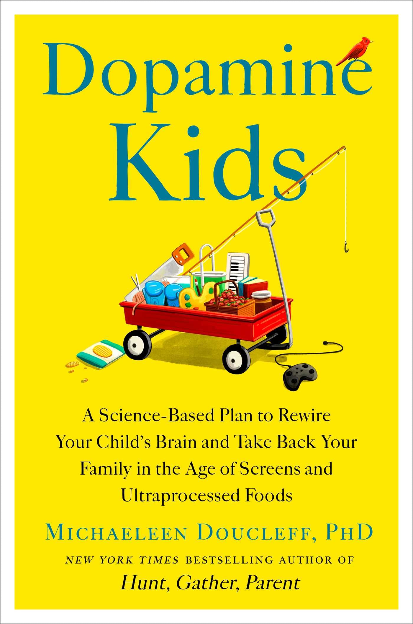 Dopamine Kids: A Science-Based Plan to Rewire Your Child's Brain and Take Back Your Family in the Age of Screens and Ultraprocessed Foods Social Sciences