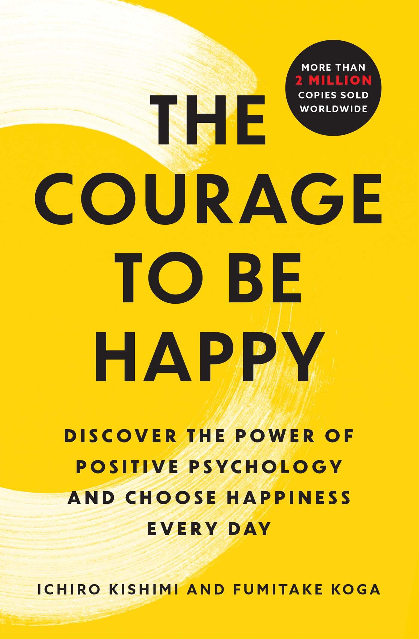 The Courage to Be Happy: Discover the Power of Positive Psychology and Choose Happiness Every Day Philosophy