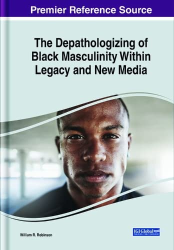 The Depathologizing of Black Masculinity Within Legacy and New Media Media & Communication