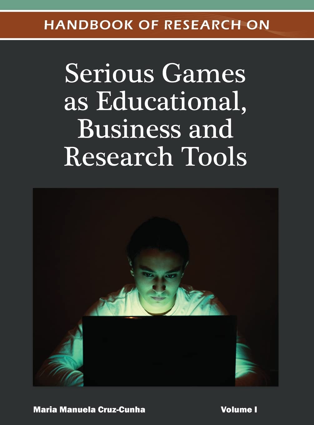 Handbook of Research on Serious Games as Educational, Business and Research Tools ( Volume 1 ) Books