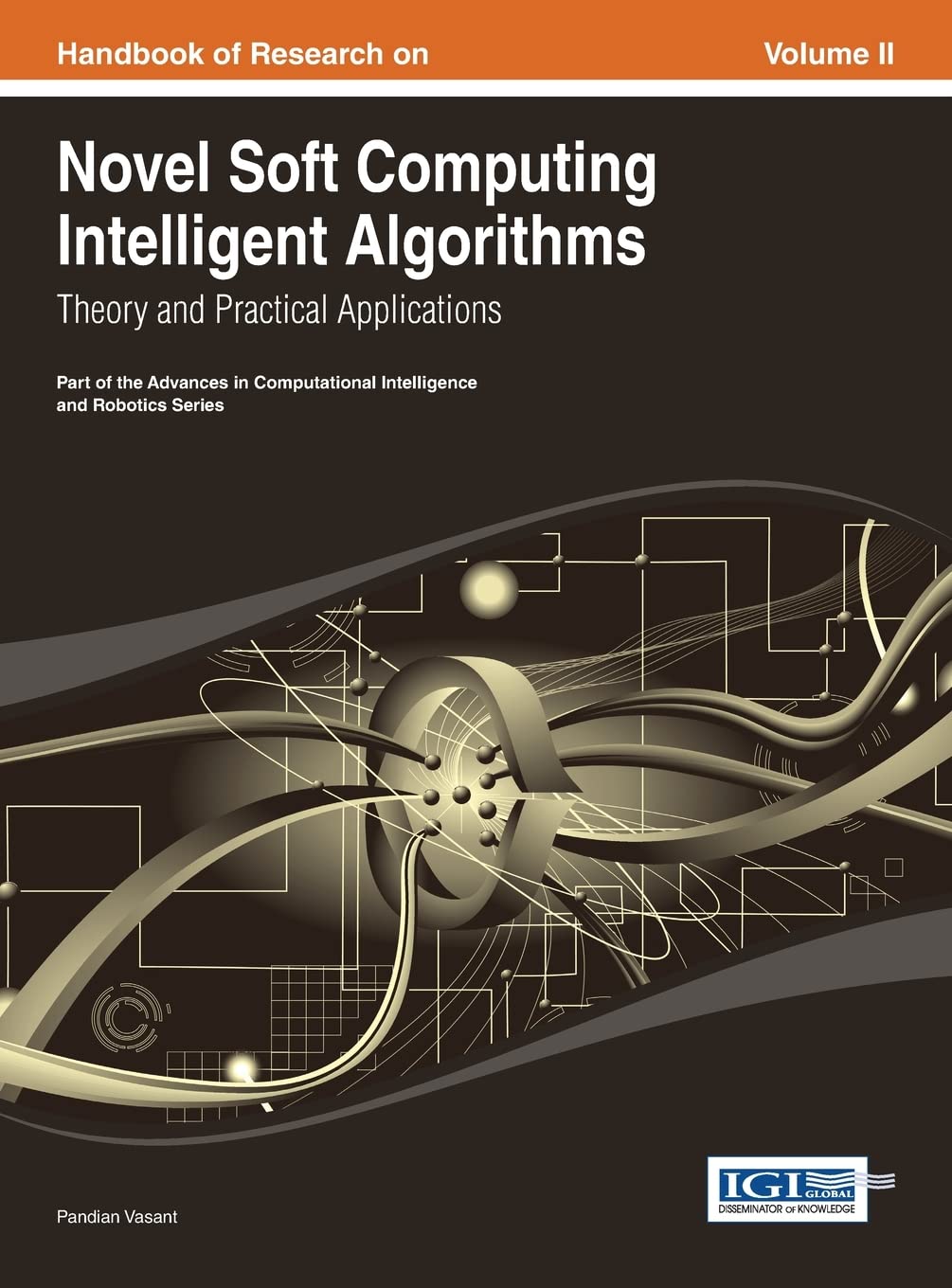 Handbook of Research on Novel Soft Computing Intelligent Algorithms: Theory and Practical Applications Vol 2 Books