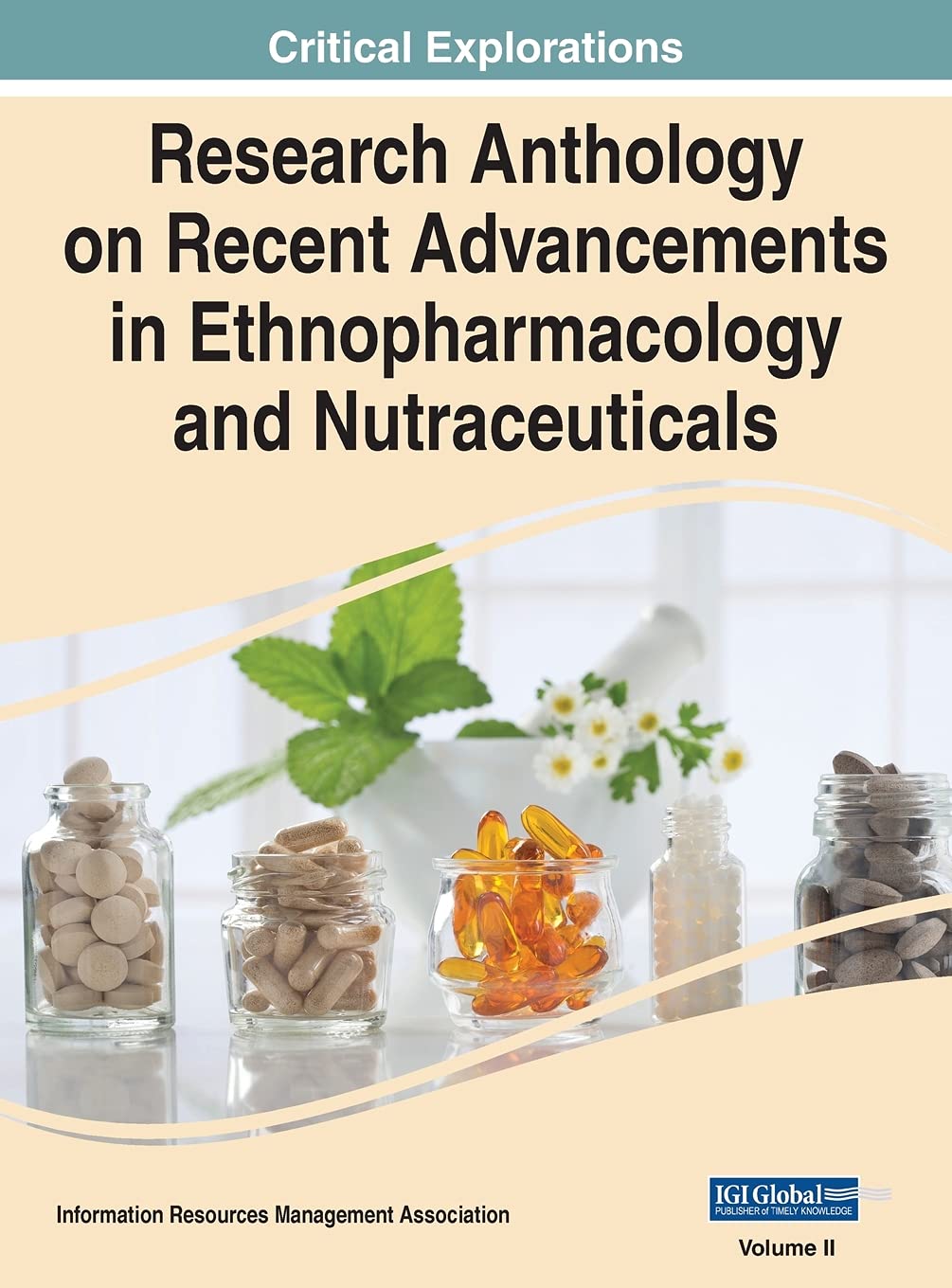 Research Anthology on Recent Advancements in Ethnopharmacology and Nutraceuticals, VOL 2 Medicine