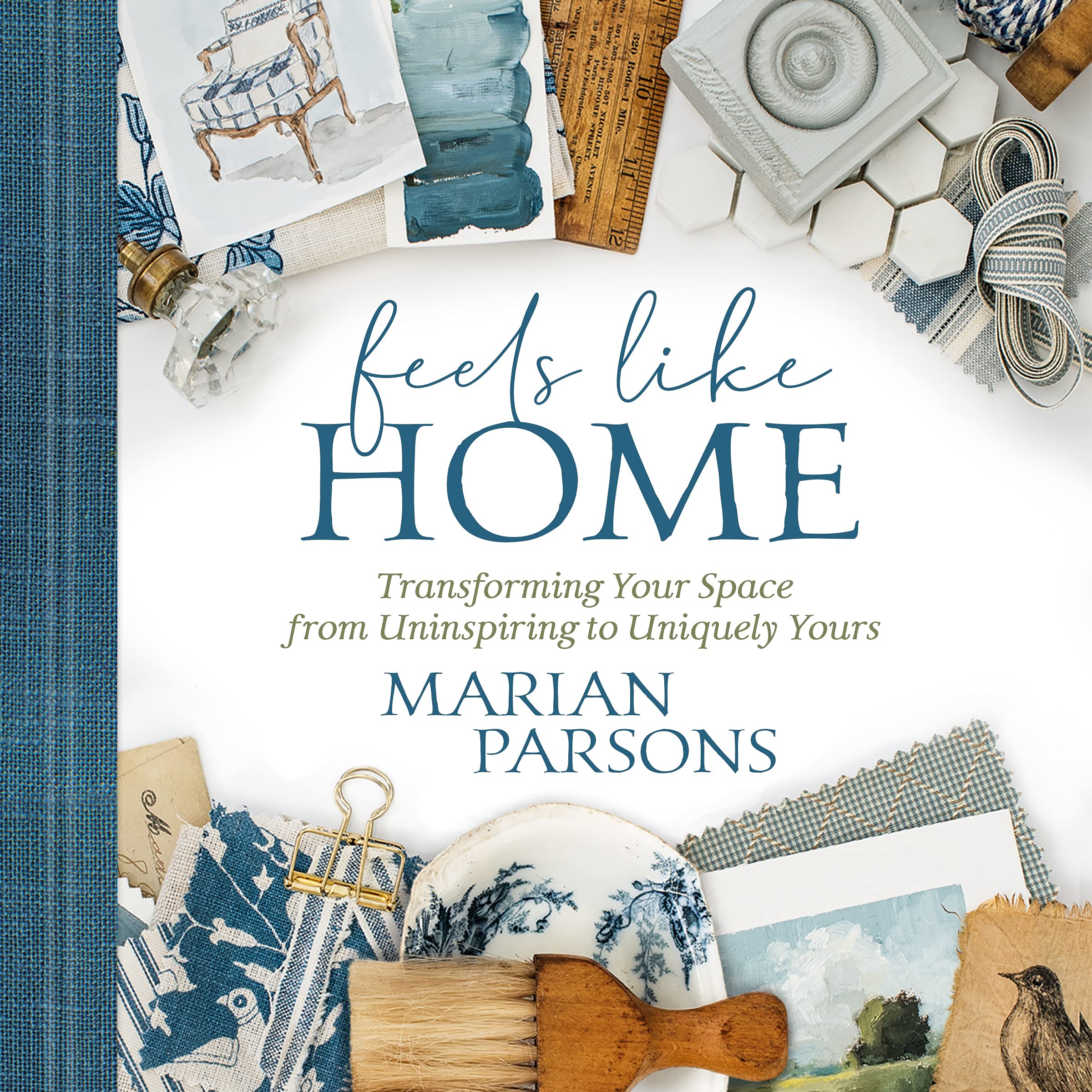 Feels Like Home: Transforming Your Space from Uninspiring to Uniquely Yours Film, Art & Culture