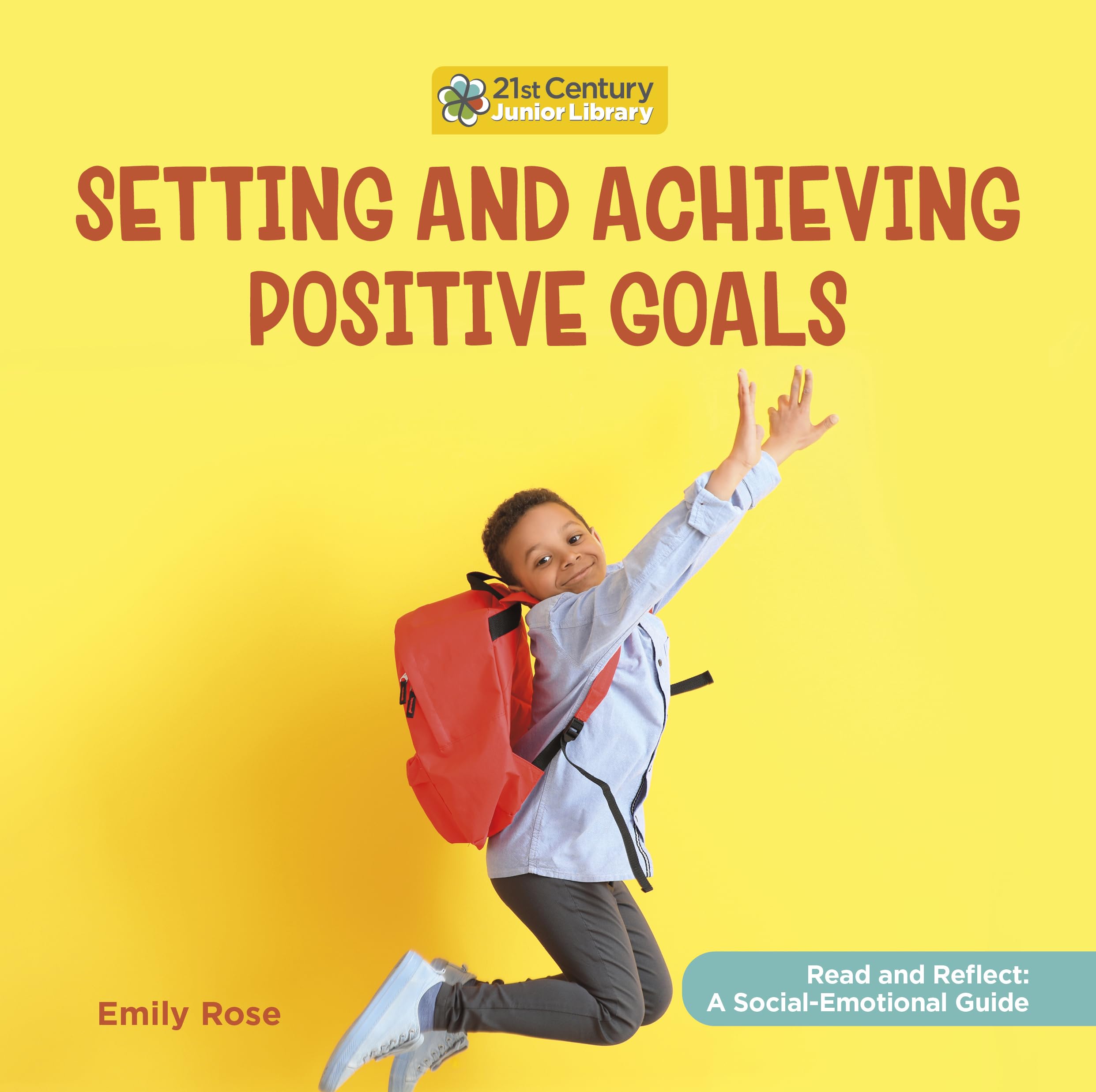 Setting and Achieving Positive Goals (21st Century Junior Library Read and Reflect: a Social-emotional Guide) Non-fiction