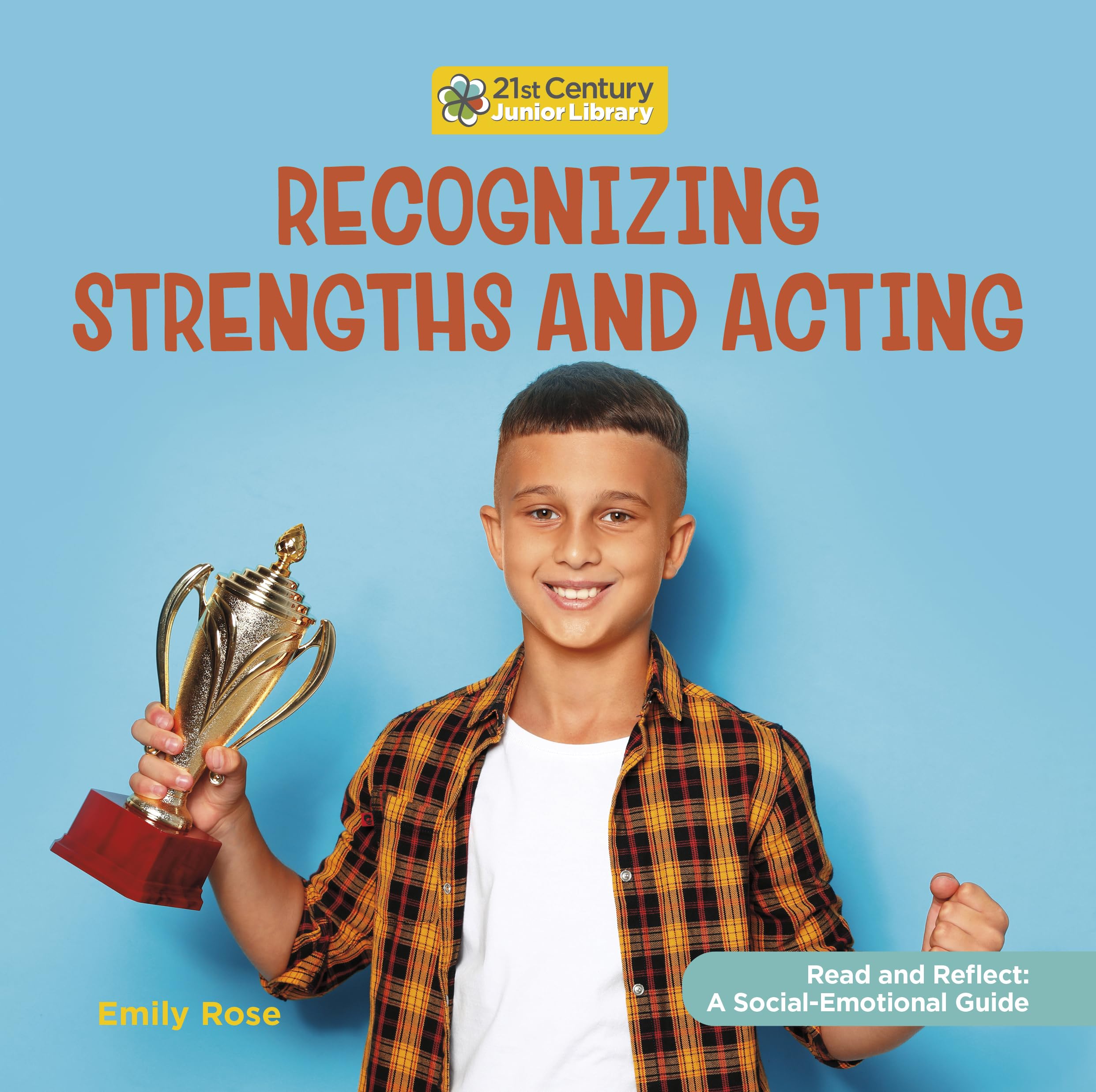 Recognizing Strengths and Acting (21st Century Junior Library Read and Reflect: A Social-Emotional Guide) Non-fiction
