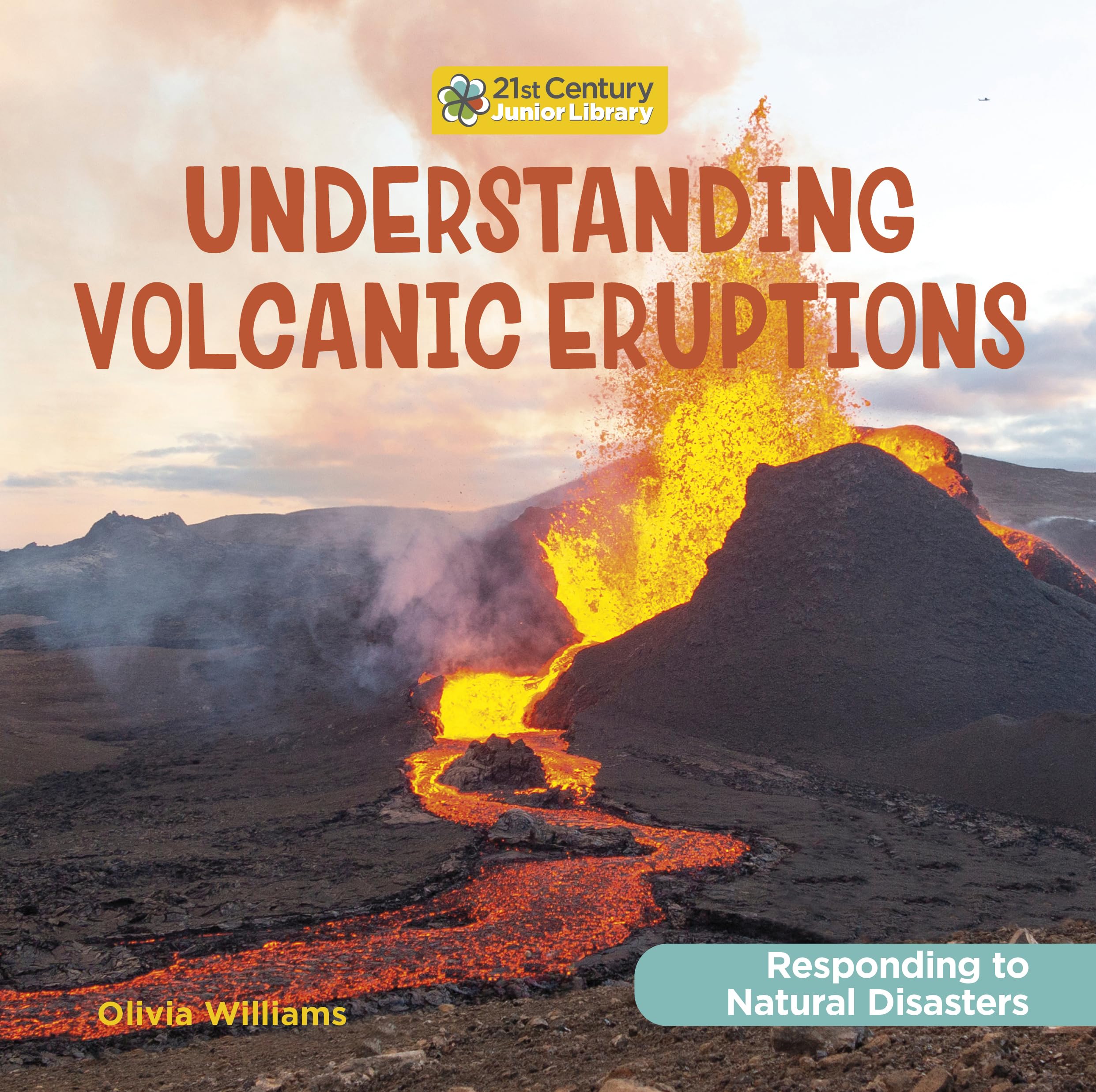 Understanding Volcanic Eruptions (21st Century Junior Library: Responding to Natural Disasters) Non-fiction