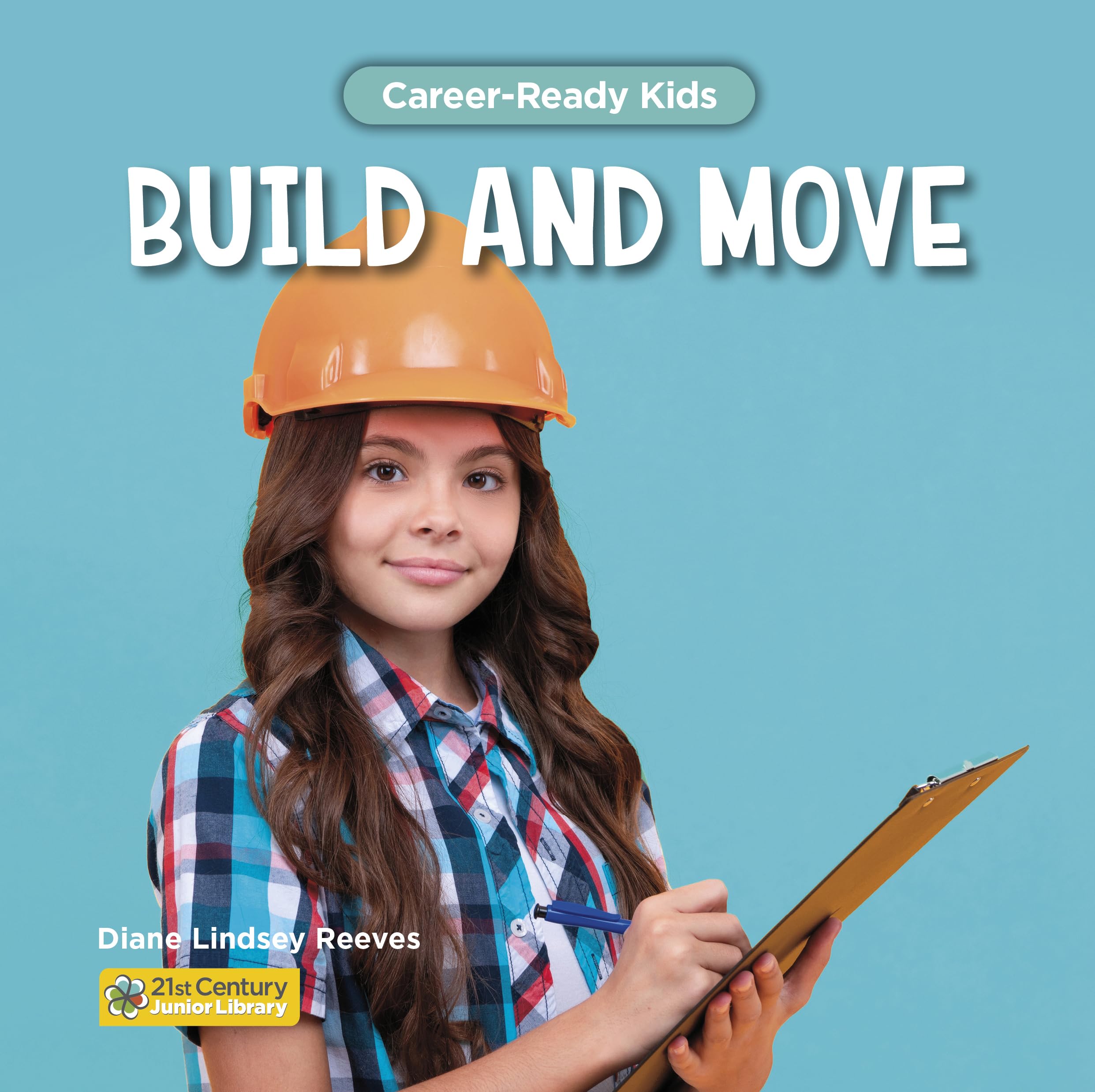 Build and Move (21st Century Junior Library: Career-ready Kids) Novels & Short Stories