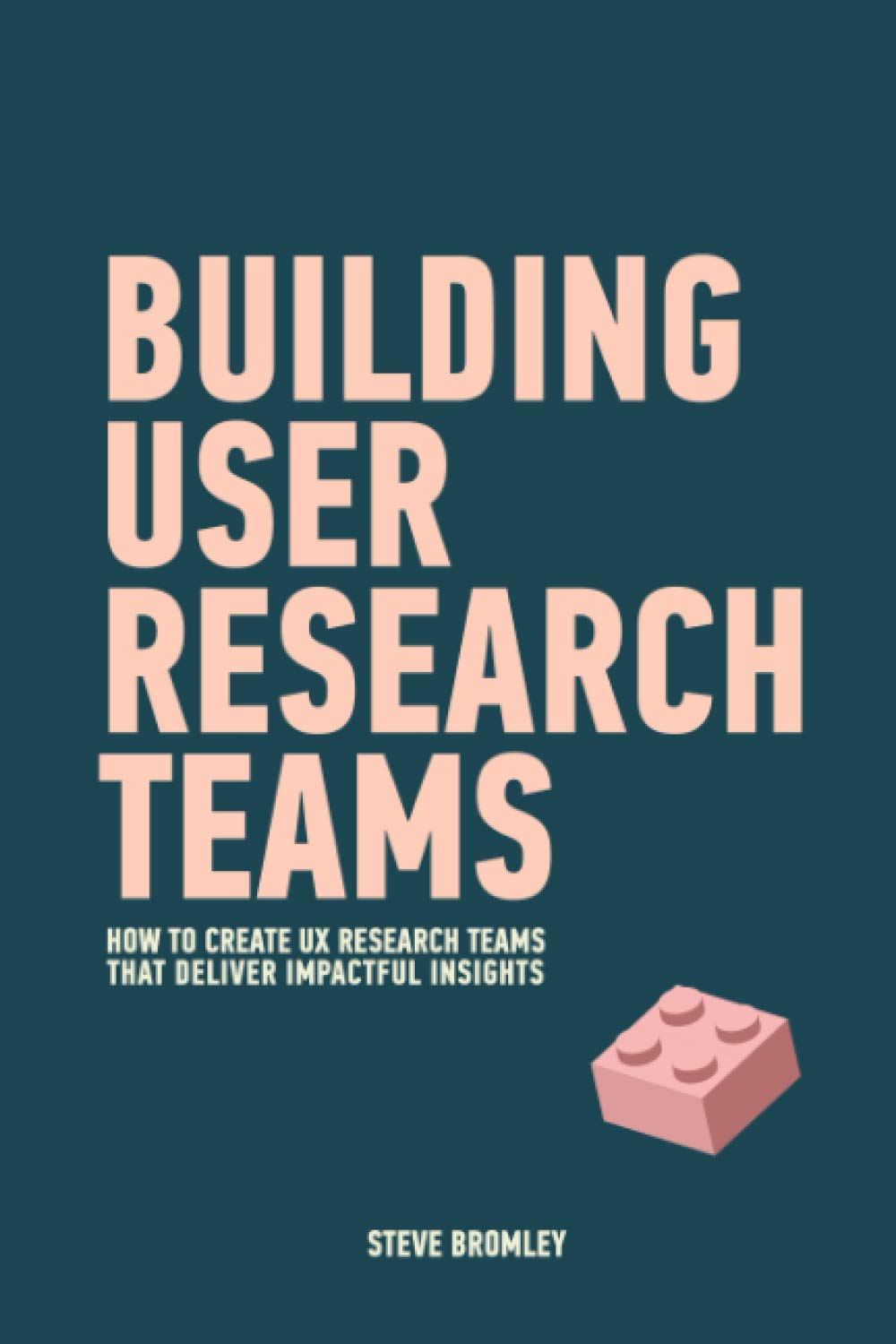 Building User Research Teams: How to create UX research teams that deliver impactful insights Business, Finance & Career